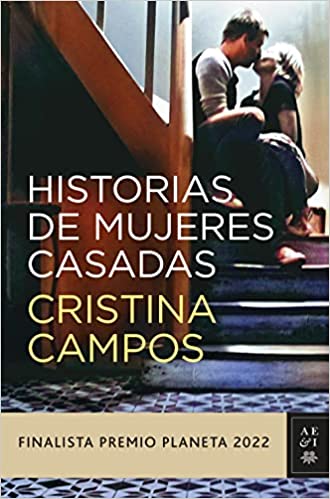 «Historias de mujeres casadas» de Cristina Campos, la novela finalista del Premio Planeta&nbsp;2022