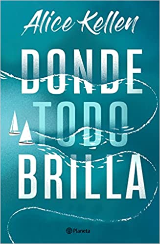 «Donde todo brilla» nuevo libro de Alice Kellen. Ya en&nbsp;preventa.